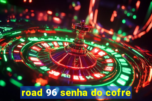 road 96 senha do cofre
